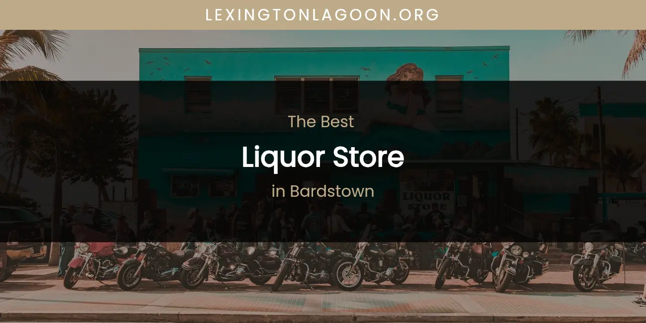 The Absolute Best Liquor Store in Bardstown featured