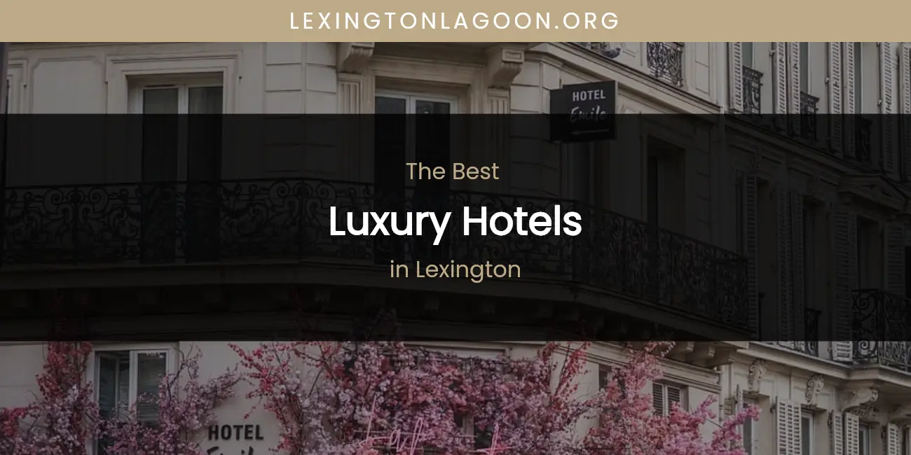 Lexington's Best Luxury Hotels featured